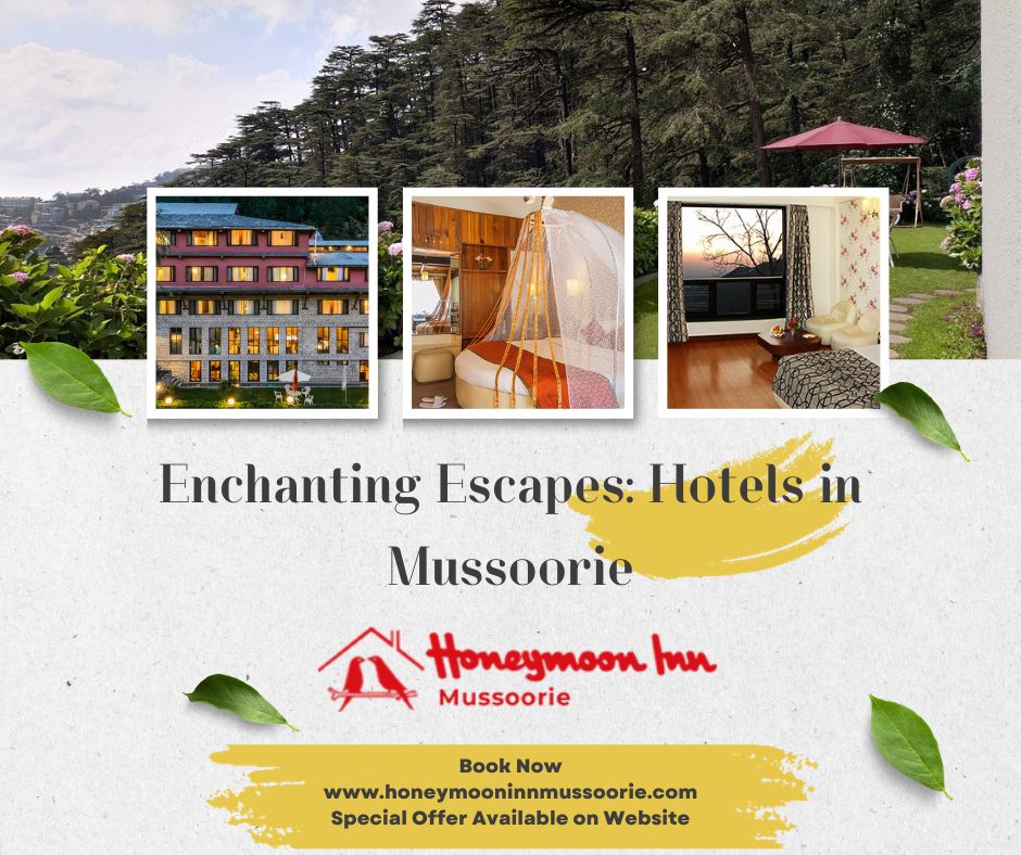 Uncover The Best Hotels In Mussoorie With Hotelhoneymoonin